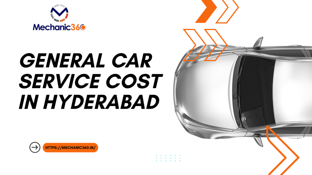 General Car Service Cost in Hyderabad | Mechanic360